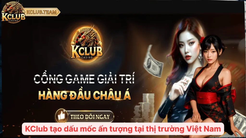 KClub 27vsrpq 🎮️ Cổng Game Bài Kclub Team Giải Trí Top 1 Châu Á 2025 2 KClub tạo dấu mốc ấn tượng tại thị trường Việt Nam