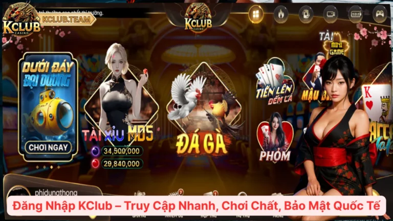 Đăng Nhập KClub – Truy Cập Nhanh, Chơi Chất, Bảo Mật Quốc Tế