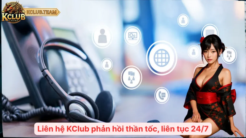 Liên hệ KClub phản hồi thần tốc, liên tục 24/7