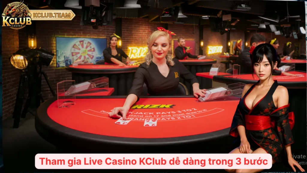 Tham gia Live Casino KClub dễ dàng trong 3 bước
