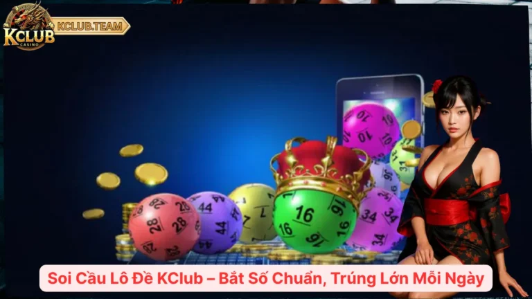 Soi Cầu Lô Đề KClub – Bắt Số Chuẩn, Trúng Lớn Mỗi Ngày