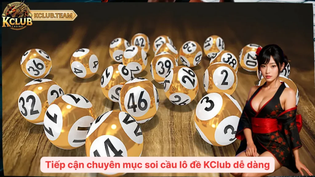 Tiếp cận chuyên mục soi cầu lô đề KClub dễ dàng