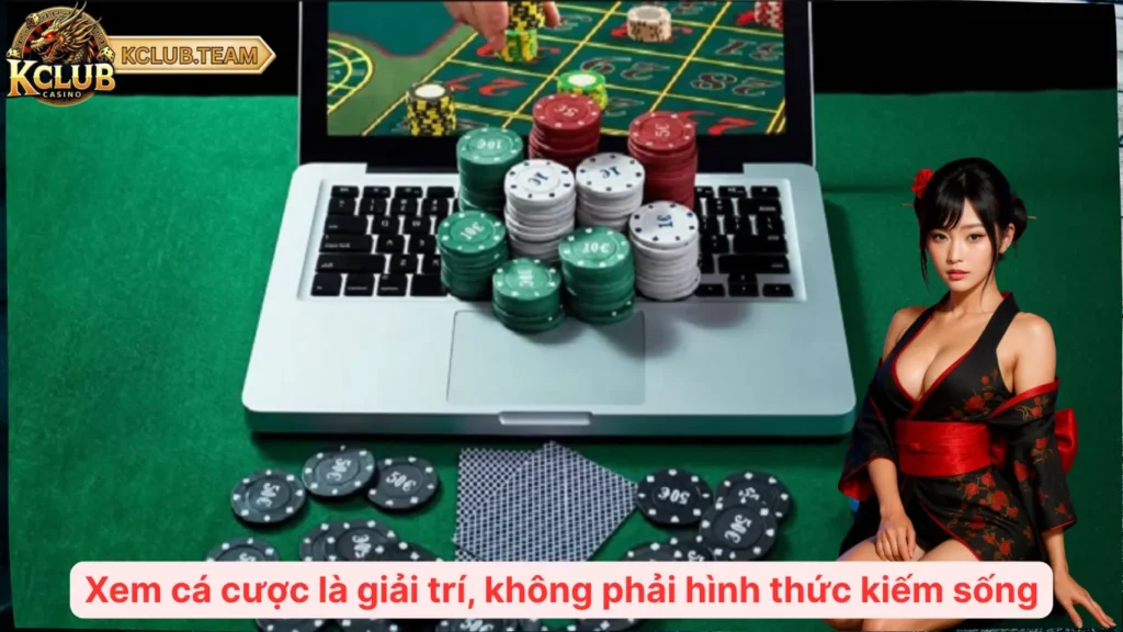 Xem cá cược là giải trí, không phải hình thức kiếm sống